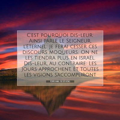 Picture 07 - Ézéchiel 12:23 LSG - C'est pourquoi dis-leur: Ainsi parle le Seigneur, - Bible Verse Picture