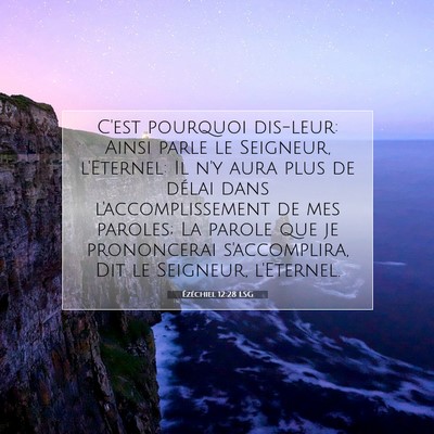 Picture 07 - Ézéchiel 12:28 LSG - C'est pourquoi dis-leur: Ainsi parle le Seigneur, - Bible Verse Picture