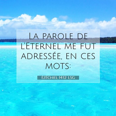 Picture 07 - Ézéchiel 14:12 LSG - La parole de l'Eternel me fut adressée, en ces - Bible Verse Picture