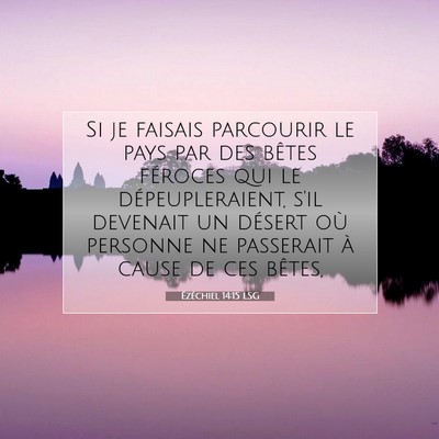 Picture 07 - Ézéchiel 14:15 LSG - Si je faisais parcourir le pays par des bêtes - Bible Verse Picture