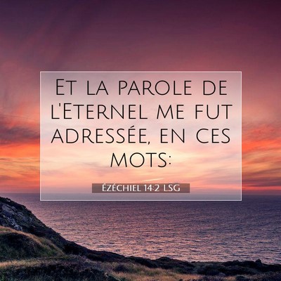 Picture 07 - Ézéchiel 14:2 LSG - Et la parole de l'Eternel me fut adressée, en - Bible Verse Picture