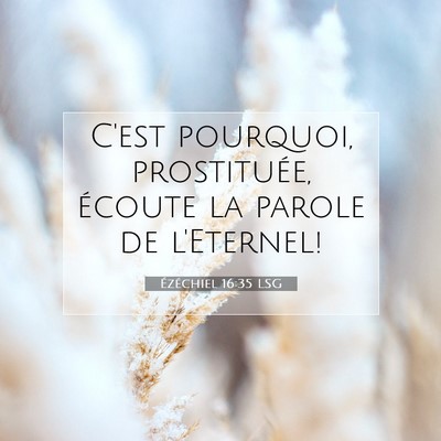 Picture 07 - Ézéchiel 16:35 LSG - C'est pourquoi, prostituée, écoute la parole de - Bible Verse Picture