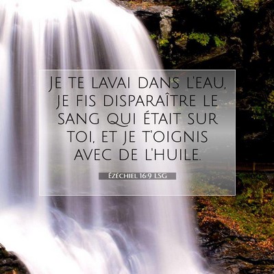 Picture 07 - Ézéchiel 16:9 LSG - Je te lavai dans l'eau, je fis disparaître le - Bible Verse Picture