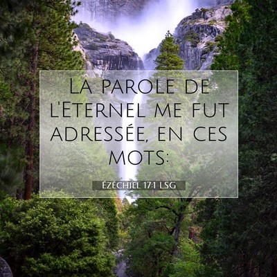 Picture 07 - Ézéchiel 17:1 LSG - La parole de l'Eternel me fut adressée, en ces - Bible Verse Picture