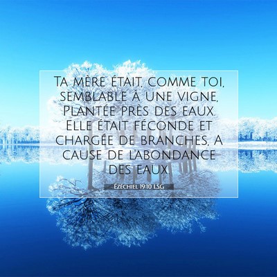 Picture 07 - Ézéchiel 19:10 LSG - Ta mère était, comme toi, semblable à une - Bible Verse Picture