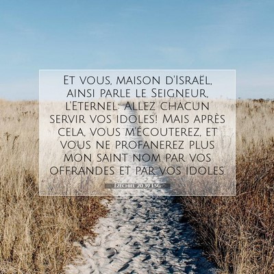 Picture 07 - Ézéchiel 20:39 LSG - Et vous, maison d'Israël, ainsi parle le - Bible Verse Picture