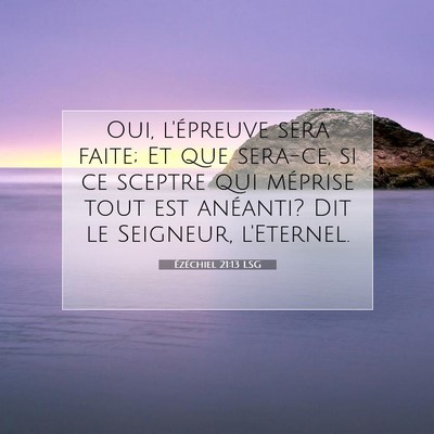 Picture 07 - Ézéchiel 21:13 LSG - Oui, l'épreuve sera faite; Et que sera-ce, si ce - Bible Verse Picture