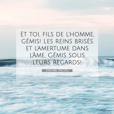 Picture 07 - Ézéchiel 21:6 LSG - Et toi, fils de l'homme, gémis! Les reins - Bible Verse Picture