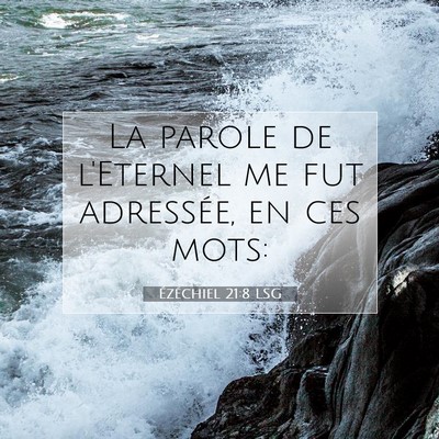 Picture 07 - Ézéchiel 21:8 LSG - La parole de l'Eternel me fut adressée, en ces - Bible Verse Picture