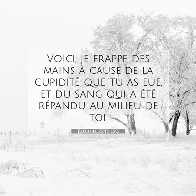 Picture 07 - Ézéchiel 22:13 LSG - Voici, je frappe des mains à cause de la - Bible Verse Picture