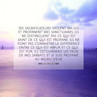 Picture 07 - Ézéchiel 22:26 LSG - Ses sacrificateurs violent ma loi et profanent - Bible Verse Picture