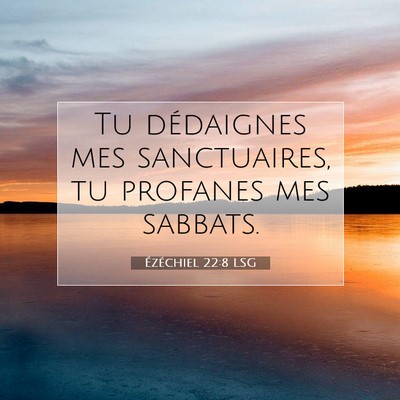 Picture 07 - Ézéchiel 22:8 LSG - Tu dédaignes mes sanctuaires, tu profanes mes - Bible Verse Picture