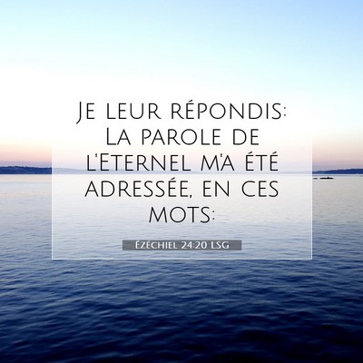Picture 07 - Ézéchiel 24:20 LSG - Je leur répondis: La parole de l'Eternel m'a - Bible Verse Picture