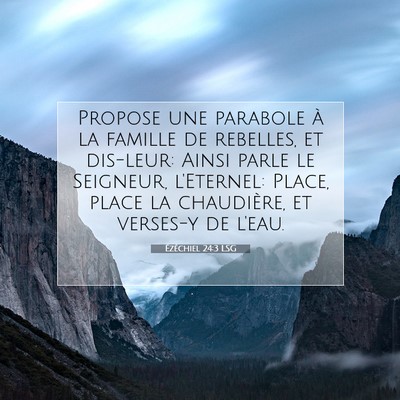 Picture 07 - Ézéchiel 24:3 LSG - Propose une parabole à la famille de rebelles, - Bible Verse Picture