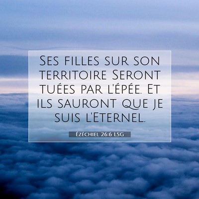 Picture 07 - Ézéchiel 26:6 LSG - Ses filles sur son territoire Seront tuées par - Bible Verse Picture