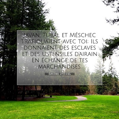 Picture 07 - Ézéchiel 27:13 LSG - Javan, Tubal et Méschec trafiquaient avec toi; - Bible Verse Picture