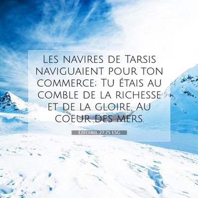Picture 07 - Ézéchiel 27:25 LSG - Les navires de Tarsis naviguaient pour ton - Bible Verse Picture