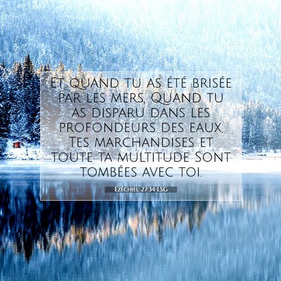 Picture 07 - Ézéchiel 27:34 LSG - Et quand tu as été brisée par les mers, Quand - Bible Verse Picture