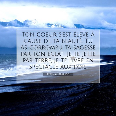 Picture 07 - Ézéchiel 28:17 LSG - Ton coeur s'est élevé à cause de ta beauté, - Bible Verse Picture
