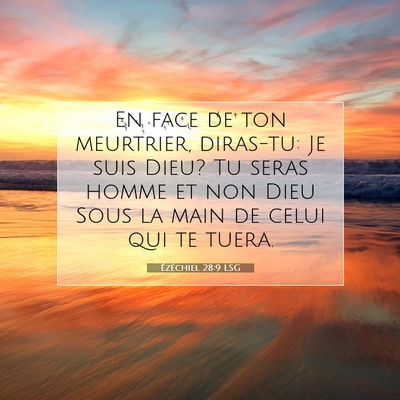 Picture 07 - Ézéchiel 28:9 LSG - En face de ton meurtrier, diras-tu: Je suis Dieu? - Bible Verse Picture