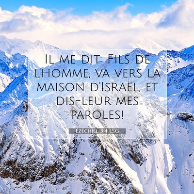 Picture 07 - Ézéchiel 3:4 LSG - Il me dit: Fils de l'homme, va vers la maison - Bible Verse Picture