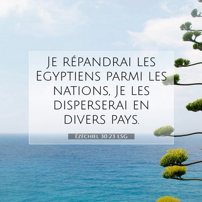 Picture 07 - Ézéchiel 30:23 LSG - Je répandrai les Egyptiens parmi les nations, Je - Bible Verse Picture