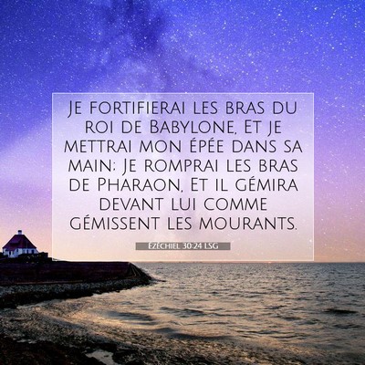Picture 07 - Ézéchiel 30:24 LSG - Je fortifierai les bras du roi de Babylone, Et je - Bible Verse Picture