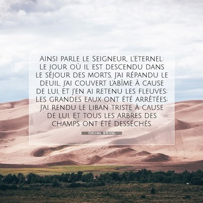 Picture 07 - Ézéchiel 31:15 LSG - Ainsi parle le Seigneur, l'Eternel: Le jour où - Bible Verse Picture