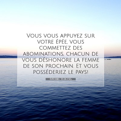 Picture 07 - Ézéchiel 33:26 LSG - Vous vous appuyez sur votre épée, vous - Bible Verse Picture