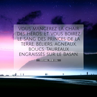 Picture 07 - Ézéchiel 39:18 LSG - Vous mangerez la chair des héros, Et vous boirez - Bible Verse Picture