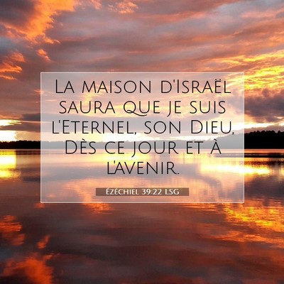 Picture 07 - Ézéchiel 39:22 LSG - La maison d'Israël saura que je suis l'Eternel, - Bible Verse Picture