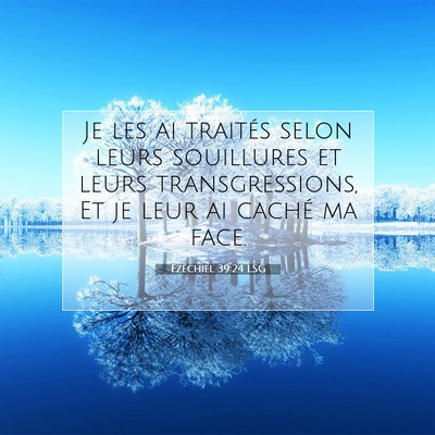 Picture 07 - Ézéchiel 39:24 LSG - Je les ai traités selon leurs souillures et - Bible Verse Picture