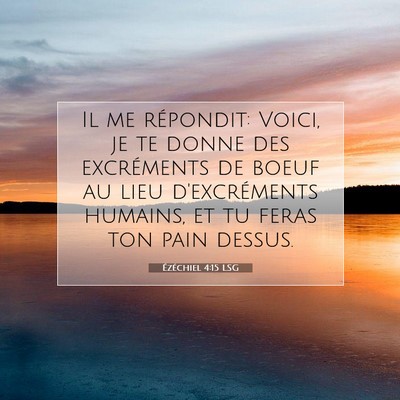 Picture 07 - Ézéchiel 4:15 LSG - Il me répondit: Voici, je te donne des - Bible Verse Picture