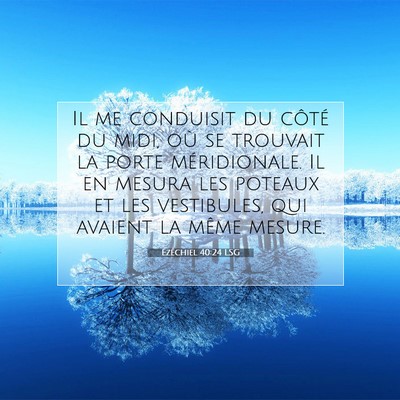 Picture 07 - Ézéchiel 40:24 LSG - Il me conduisit du côté du midi, où se - Bible Verse Picture