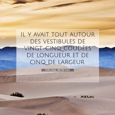 Picture 07 - Ézéchiel 40:30 LSG - Il y avait tout autour des vestibules de - Bible Verse Picture