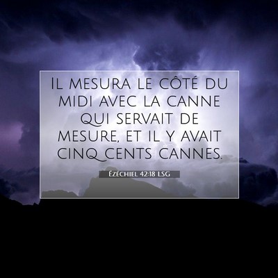 Picture 07 - Ézéchiel 42:18 LSG - Il mesura le côté du midi avec la canne qui - Bible Verse Picture