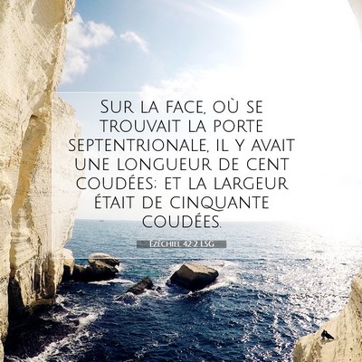 Picture 07 - Ézéchiel 42:2 LSG - Sur la face, où se trouvait la porte - Bible Verse Picture
