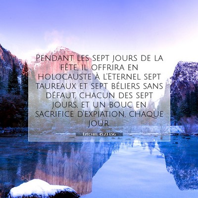 Picture 07 - Ézéchiel 45:23 LSG - Pendant les sept jours de la fête, il offrira en - Bible Verse Picture