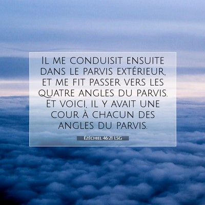 Picture 07 - Ézéchiel 46:21 LSG - Il me conduisit ensuite dans le parvis - Bible Verse Picture