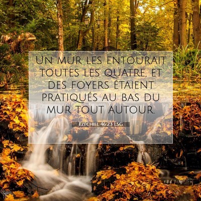 Picture 07 - Ézéchiel 46:23 LSG - Un mur les entourait toutes les quatre, et des - Bible Verse Picture