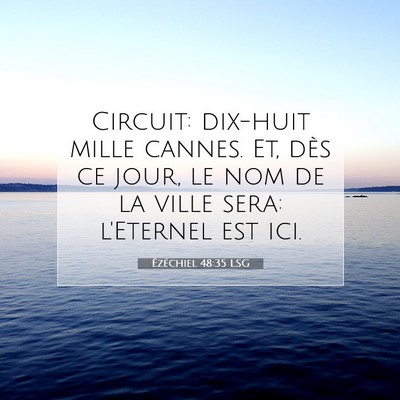 Picture 07 - Ézéchiel 48:35 LSG - Circuit: dix-huit mille cannes. Et, dès ce jour, - Bible Verse Picture