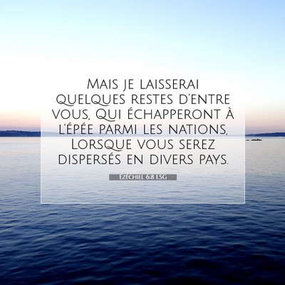 Picture 07 - Ézéchiel 6:8 LSG - Mais je laisserai quelques restes d'entre vous, - Bible Verse Picture