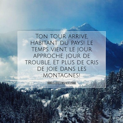 Picture 07 - Ézéchiel 7:7 LSG - Ton tour arrive, habitant du pays! Le temps - Bible Verse Picture