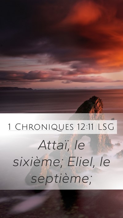 1 Chroniques 12:11 LSG Mobile Phone Wallpaper - Attaï, le sixième; Eliel, le - Mobile Bible Verse Wallpaper