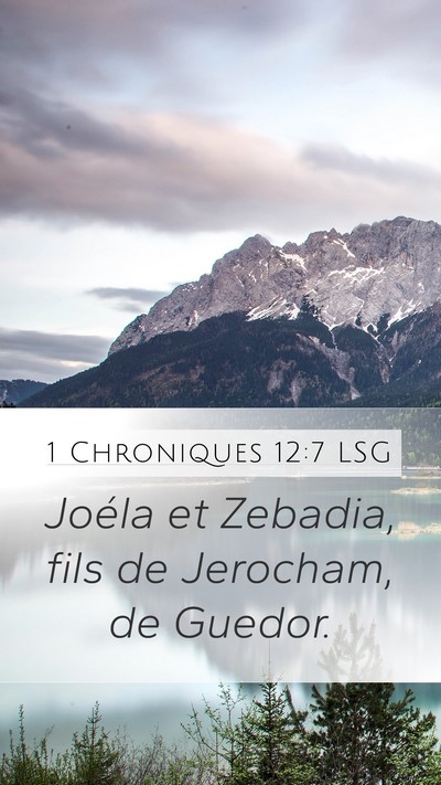1 Chroniques 12:7 LSG Mobile Phone Wallpaper - Joéla et Zebadia, fils de Jerocham, de - Mobile Bible Verse Wallpaper