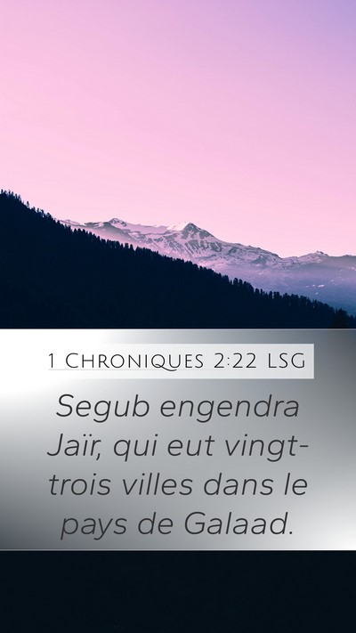 1 Chroniques 2:22 LSG Mobile Phone Wallpaper - Segub engendra Jaïr, qui eut vingt-trois villes - Mobile Bible Verse Wallpaper