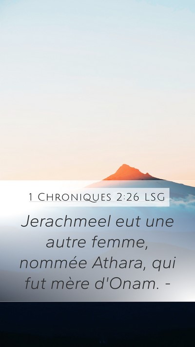 1 Chroniques 2:26 LSG Mobile Phone Wallpaper - Jerachmeel eut une autre femme, nommée Athara, - Mobile Bible Verse Wallpaper