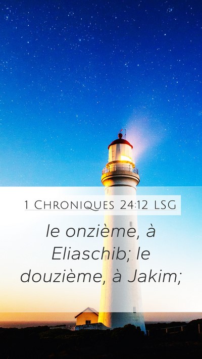 1 Chroniques 24:12 LSG Mobile Phone Wallpaper - le onzième, à Eliaschib; le douzième, à - Mobile Bible Verse Wallpaper