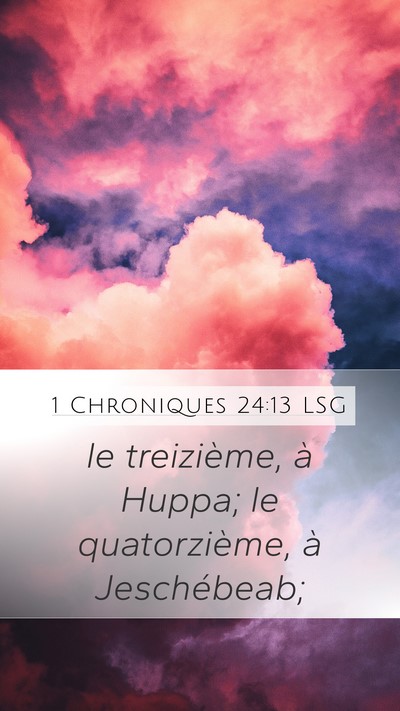 1 Chroniques 24:13 LSG Mobile Phone Wallpaper - le treizième, à Huppa; le quatorzième, à - Mobile Bible Verse Wallpaper