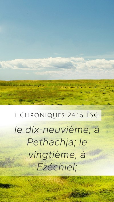 1 Chroniques 24:16 LSG Mobile Phone Wallpaper - le dix-neuvième, à Pethachja; le vingtième, à - Mobile Bible Verse Wallpaper